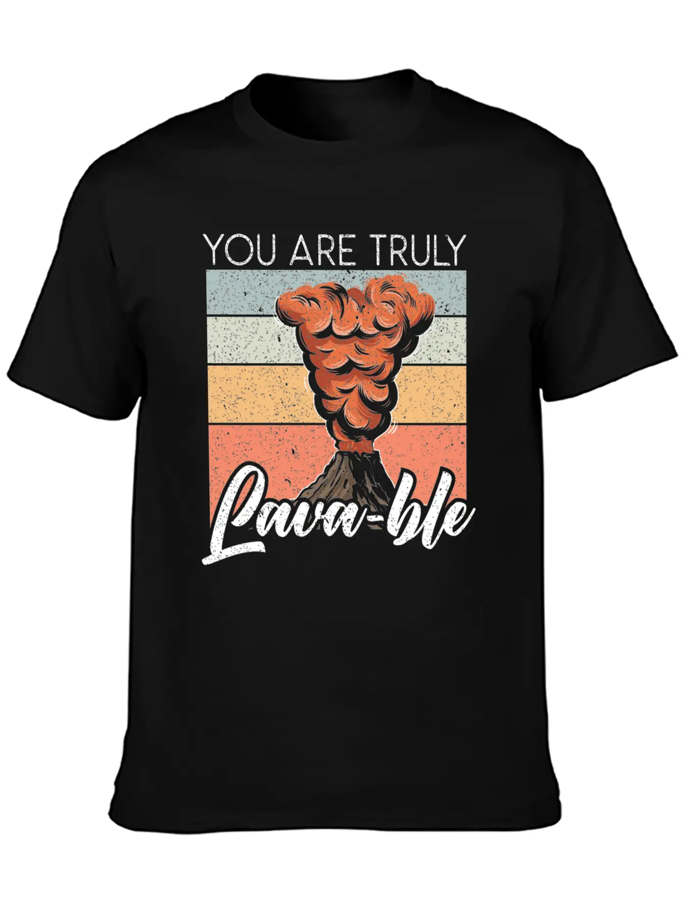 You Are Truly Lavable Lava Earth Science Volcano Unisex Casual T-Shirt ¨C Clean Design For Daily Comfort