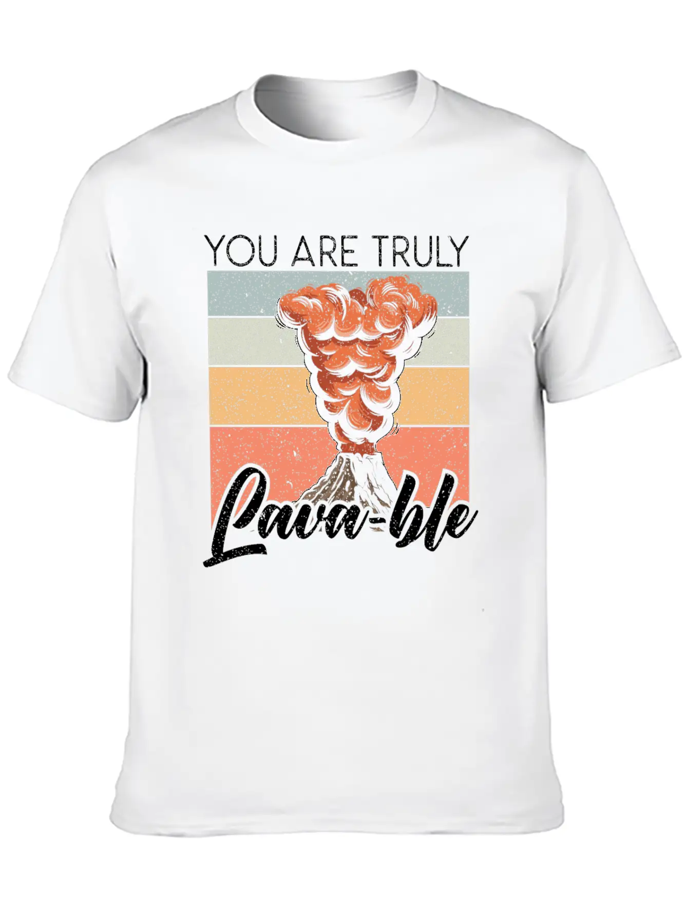 You Are Truly Lavable Lava Earth Science Volcano Unisex Casual T-Shirt ¨C Clean Design For Daily Comfort
