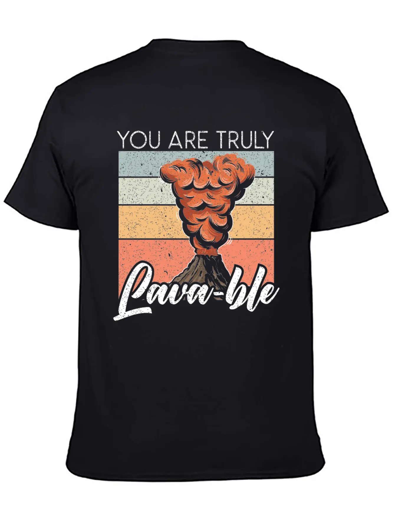 You Are Truly Lavable Lava Earth Science Volcano Unisex Casual T-Shirt ¨C Clean Design For Daily Comfort