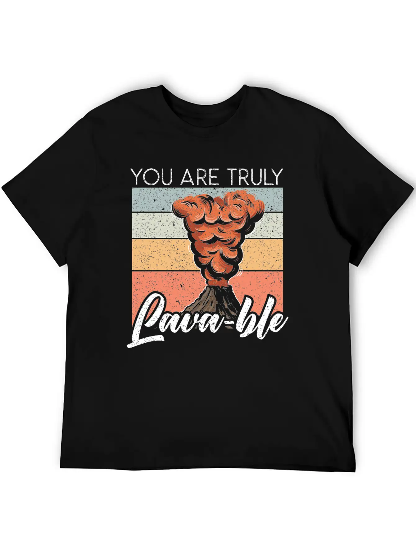 You Are Truly Lavable Lava Earth Science Volcano Unisex Casual T-Shirt ¨C Clean Design For Daily Comfort