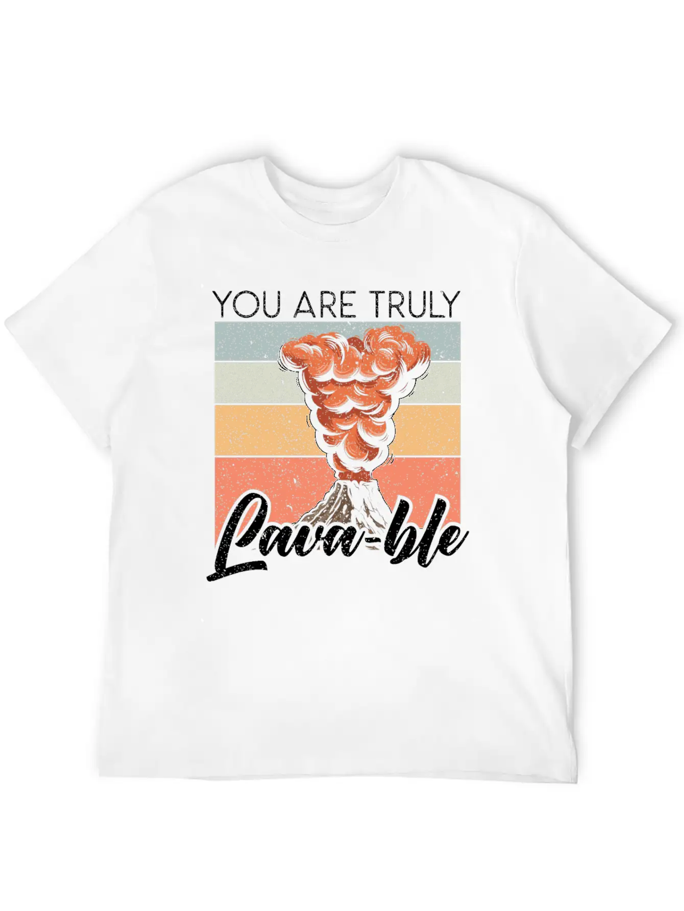 You Are Truly Lavable Lava Earth Science Volcano Unisex Casual T-Shirt ¨C Clean Design For Daily Comfort