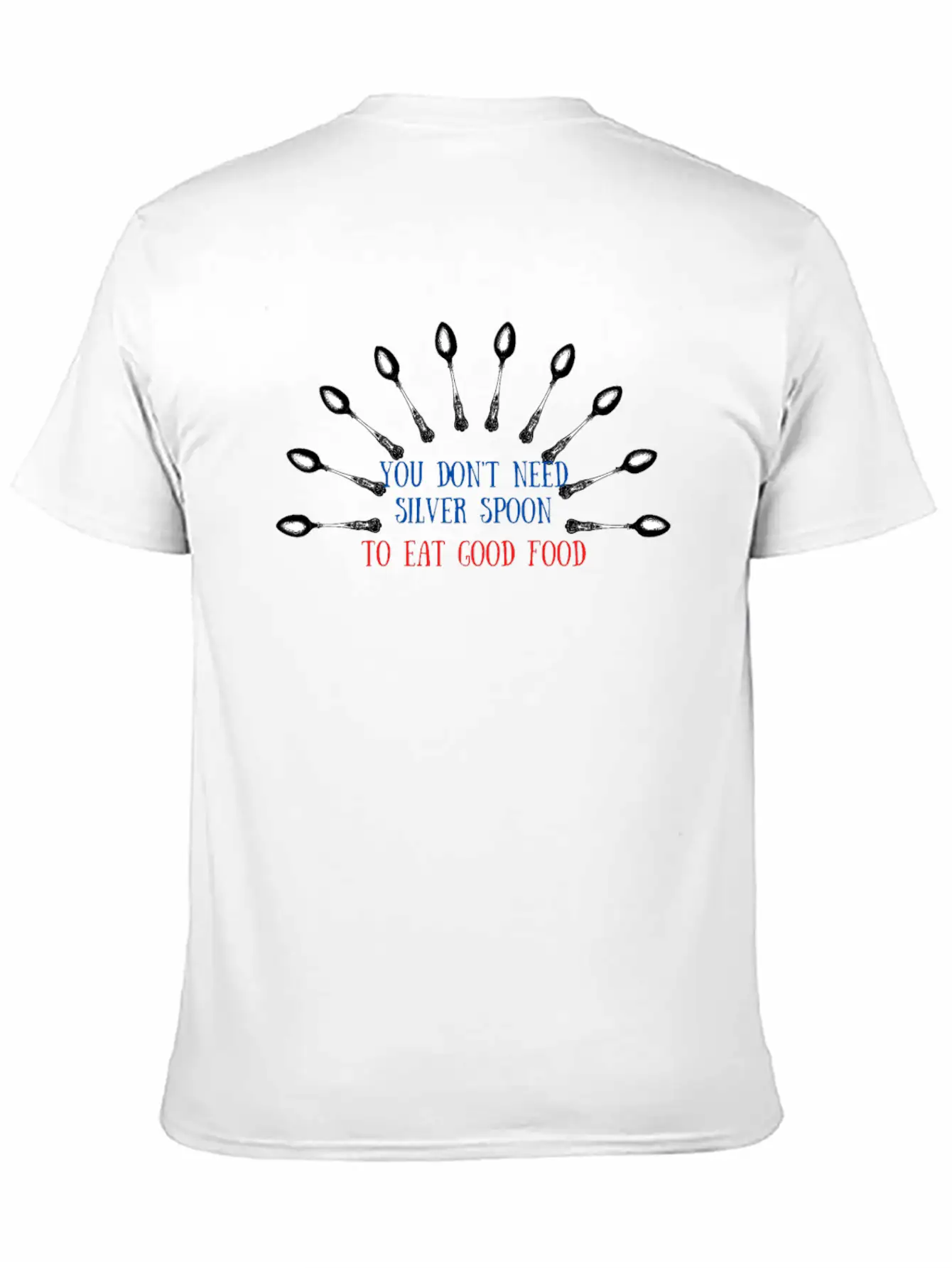 You Don't Need Silver Spoon To Eat Good Food Essential Cotton Tee For Daily Outfits ¨C Unisex Style