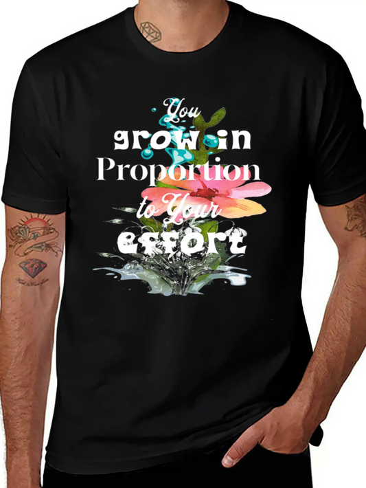 You Grow In Proportion To Your Effort Basic Graphic T-Shirt ¨C Daily Comfort In Soft Cotton