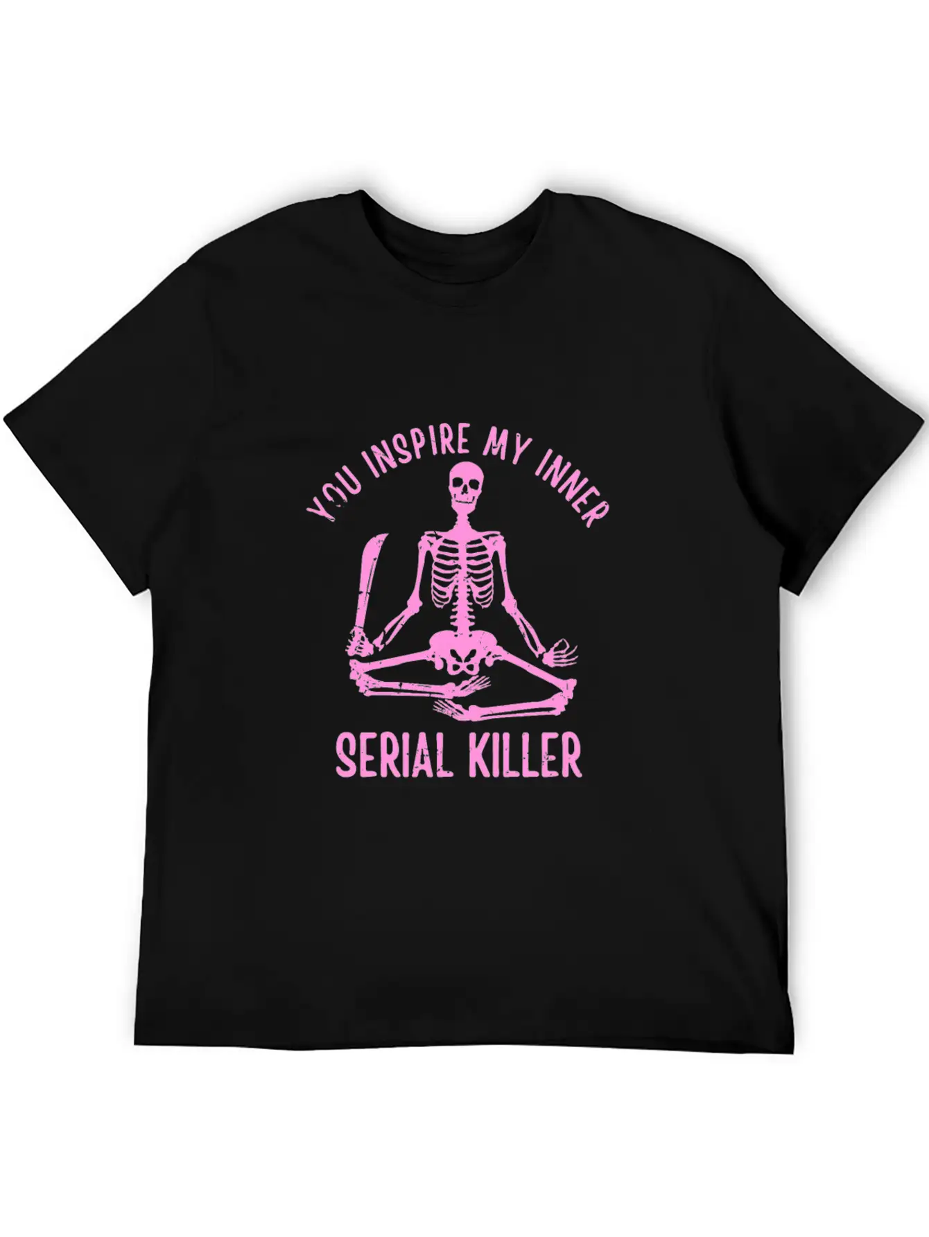 You Inspire My Inner Serial Killer Unisex Casual T-Shirt ¨C Clean Design For Daily Comfort