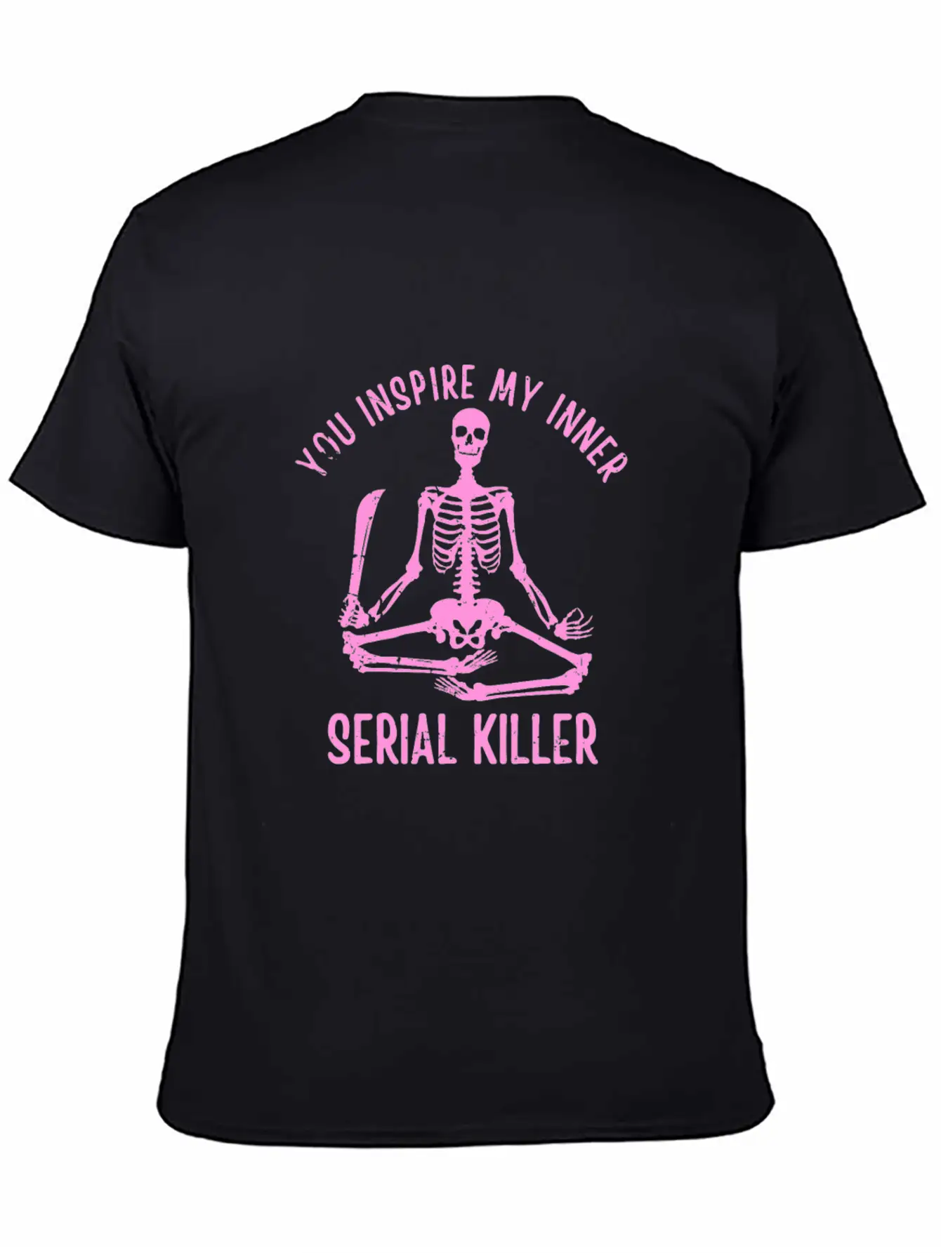 You Inspire My Inner Serial Killer Unisex Casual T-Shirt ¨C Clean Design For Daily Comfort