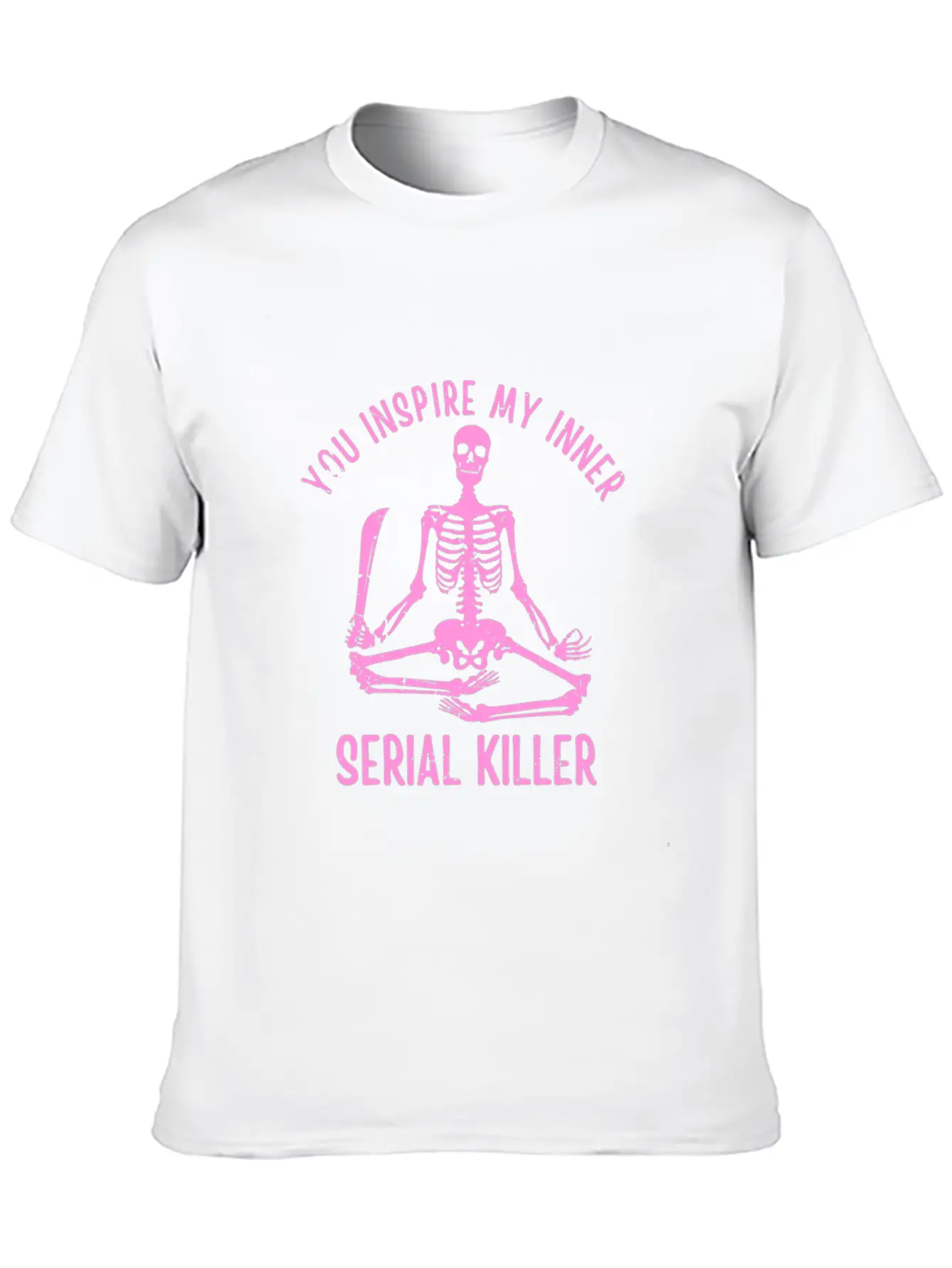 You Inspire My Inner Serial Killer Unisex Casual T-Shirt ¨C Clean Design For Daily Comfort