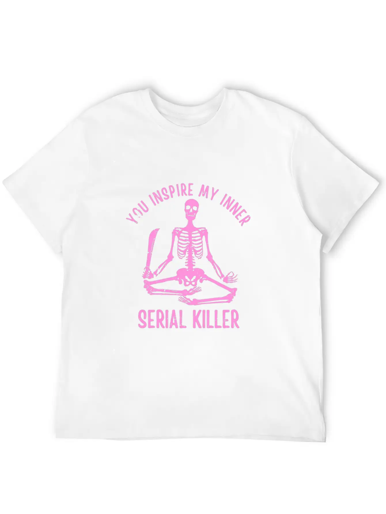 You Inspire My Inner Serial Killer Unisex Casual T-Shirt ¨C Clean Design For Daily Comfort