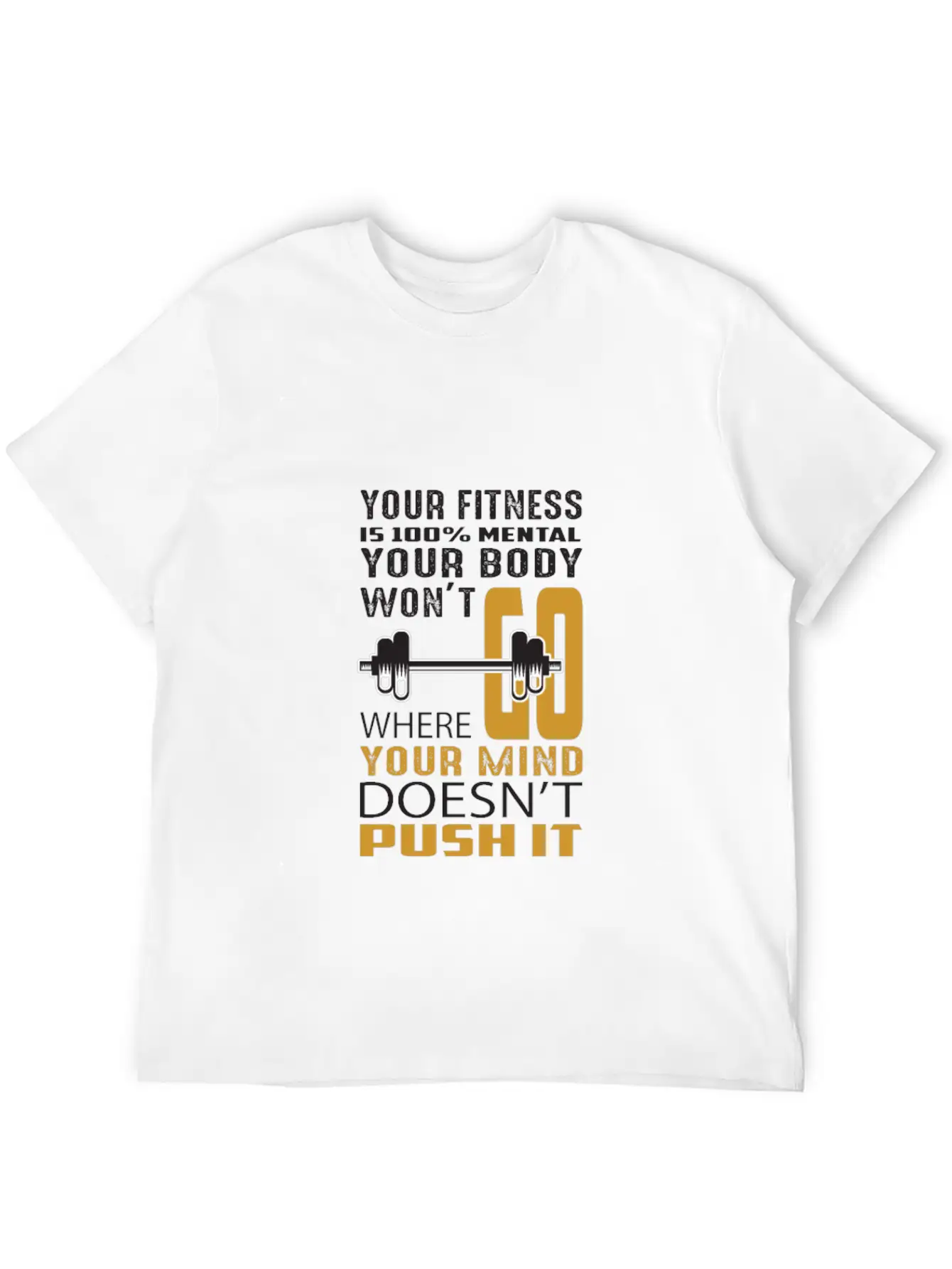 Your Fitness Is Mental Your Body Won't Unisex Casual T-Shirt ¨C Clean Design For Daily Comfort