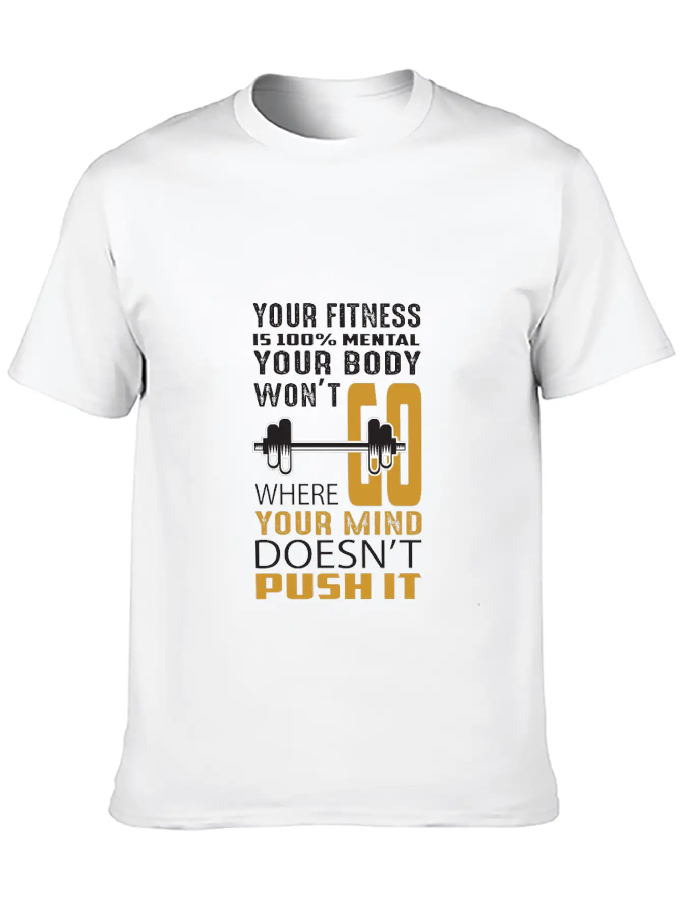 Your Fitness Is Mental Your Body Won't Unisex Casual T-Shirt ¨C Clean Design For Daily Comfort
