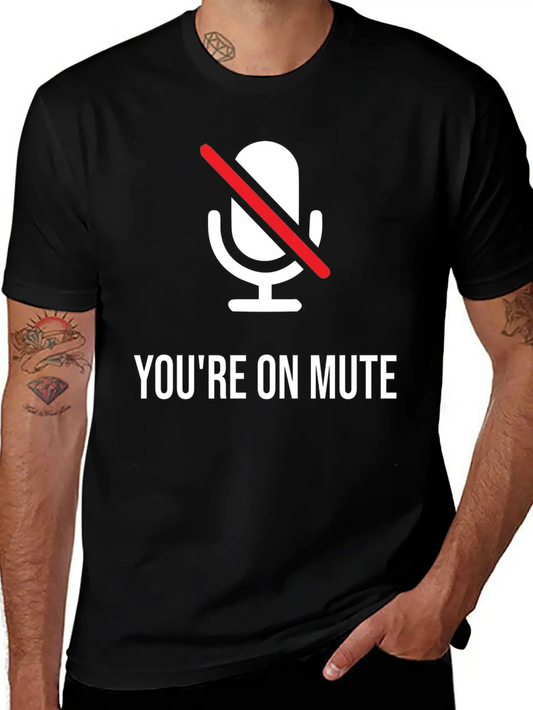 You're On Mute, You're On Mute Funny Basic Graphic T-Shirt ¨C Daily Comfort In Soft Cotton